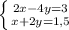 \left \{ {{2x-4y=3} \atop {x+2y=1,5}} \right.