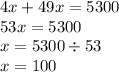 4x + 49x = 5300 \\ 53x = 5300 \\ x = 5300 \div 53 \\ x = 100