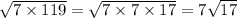 \sqrt{7 \times 119 } = \sqrt{7 \times 7 \times 17} = 7 \sqrt{17}