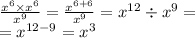 \frac{ {x}^{6} \times {x}^{6} }{ {x}^{9} } = \frac{{x}^{6 + 6}}{ {x}^{9} } = {x}^{12} \div {x}^{9} = \\ = {x}^{12 - 9} = {x}^{3}