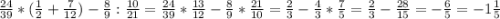 \frac{24}{39} *(\frac{1}{2} +\frac{7}{12} )-\frac{8}{9} :\frac{10}{21} =\frac{24}{39} *\frac{13}{12} -\frac{8}{9} *\frac{21}{10} =\frac{2}{3} -\frac{4}{3} *\frac{7}{5} =\frac{2}{3}-\frac{28}{15} =-\frac{6}{5} =-1\frac{1}{5}