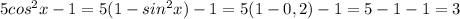 5cos^2x-1=5(1-sin^2x)-1=5(1-0,2)-1=5-1-1=3