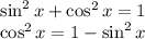 \sin^2x + \cos ^2 x=1\\\cos^2 x=1-\sin ^2 x