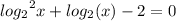 { log_{2}}^{2} x + log_{2}(x) - 2 = 0