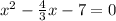 x^2 - \frac{4}{3} x -7 =0