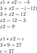 x1+x2=-b\\3+x2=-(-12)\\3+x2=12\\x2=12-3\\x2=9\\\\x1*x2=c\\3*9=27\\c=27