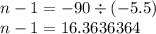 n - 1 = - 90 \div ( - 5.5) \\ n - 1 = 16.3636364