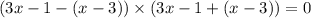 (3x - 1 - (x - 3)) \times (3x - 1 + (x - 3)) = 0