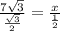 \frac{7 \sqrt{3} }{ \frac{ \sqrt{3} }{2} } = \frac{x}{ \frac{1}{2} }