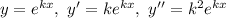 y = e^{kx}, \ y' = ke^{kx}, \ y'' = k^{2}e^{kx}