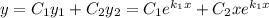 y = C_{1}y_{1} + C_{2}y_{2} = C_{1}e^{k_{1}x} + C_{2}xe^{k_{1}x}