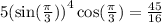 5{ (\sin( \frac{\pi}{3} ) )}^{4} \cos( \frac{\pi}{3} ) = \frac{45}{16}