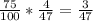 \frac{75}{100} *\frac{4}{47} =\frac{3}{47}