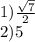 1) \frac{\sqrt{7} }{2} \\2) 5