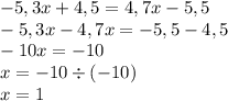 -5,3x+4,5=4,7x-5,5\\-5,3x-4,7x=-5,5-4,5\\-10x=-10\\x=-10\div(-10)\\x=1