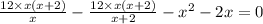 \frac{12 \times x(x + 2)}{x} - \frac{12 \times x(x + 2)}{x + 2} - x {}^{2} - 2x = 0