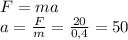 F = ma\\a = \frac{F}{m} = \frac{20}{0,4} = 50