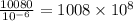 \frac{10080}{10 {}^{ - 6} } = 1008 \times 10 {}^{8}