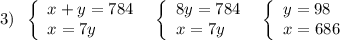 3)\; \; \left\{\begin{array}{l}x+y=784\\x=7y\end{array}\right\; \; \left\{\begin{array}{l}8y=784\\x=7y\end{array}\right\; \; \left\{\begin{array}{l}y=98\\x=686\end{array}\right