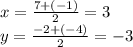 x=\frac{7+(-1)}{2} =3\\y=\frac{-2+(-4)}{2} =-3