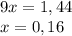 9x=1,44\\ x=0,16