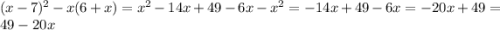 (x-7)^{2} - x(6+x) = x^{2} -14x + 49 - 6x - x^{2} = -14x + 49 - 6x = -20x + 49 = 49 - 20x