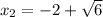 x_2=-2+\sqrt{6}