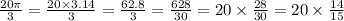 \frac{20\pi}{3} = \frac{20 \times 3.14}{3} = \frac{62.8}{3} = \frac{628}{30} = 20 \times \frac{28}{30} = 20 \times \frac{14}{15}