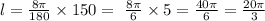 l = \frac{8\pi}{180} \times 150 = \ \frac{8\pi}{6} \times 5 = \frac{40\pi}{6} = \frac{20\pi}{3}