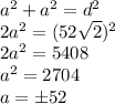 a^2+a^2=d^2\\2a^2 = (52\sqrt{2})^2\\ 2a^2 = 5408\\a^2 = 2704\\a=\pm52