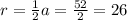 r = \frac{1}{2}a = \frac{52}{2} = 26