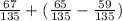 \frac{67}{135} + ( \frac{65}{135} - \frac{59}{135} )