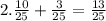 2. \frac{10}{25} + \frac{3}{25} = \frac{13}{25}