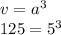 v = {a}^{3} \\ {125} = {5}^{3}