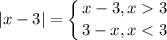 \displaystyle |x-3| = \left \{ {{x-3,x3} \atop {3-x, x