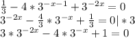 \frac{1}{3} -4*3^{-x-1} +3^{-2x} =0\\ 3^{-2x} -\frac{4}{3} *3^{-x} +\frac{1}{3}=0|*3\\ 3*3^{-2x}-4*3^{-x}+1=0\\