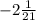 -2\frac{1}{21}