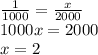 \frac{1}{1000} = \frac{x}{2000} \\ 1000x = 2000 \\ x = 2