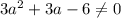 3a^2+3a-6\neq 0