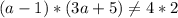 (a-1)*(3a+5) \neq }4*2