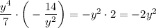 \dfrac{y^4}{7}\cdot\bigg(-\dfrac{14}{y^2}\bigg)=-y^2\cdot2=-2y^2