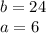 b = 24 \\ a = 6