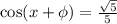 \cos(x+\phi)=\frac{\sqrt5}{5}