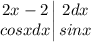 \displaystyle \left.\begin{matrix}2x-2\\ cosxdx \end{matrix}\right| \begin{matrix}2dx\\ sinx \end{matrix}