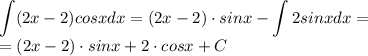 \displaystyle \int(2x-2)cosxdx = (2x-2)\cdot sinx - \int 2sinxdx = \\ = (2x-2)\cdot sinx+2\cdot cosx + C