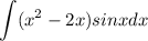 \displaystyle \int(x^2-2x)sinxdx