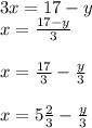 3x=17-y\\x=\frac{17-y}{3} \\\\x=\frac{17}{3} -\frac{y}{3} \\\\x=5\frac{2}{3} -\frac{y}{3}