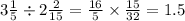 3 \frac{1}{5} \div 2 \frac{2}{15} = \frac{16}{5} \times \frac{15}{32} = 1.5