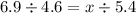 6.9 \div 4.6 = x \div 5.4