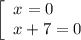 \left[\begin{array}{ccc}x = 0 \ \ \ \ \ \\x + 7 = 0\\\end{array}\right